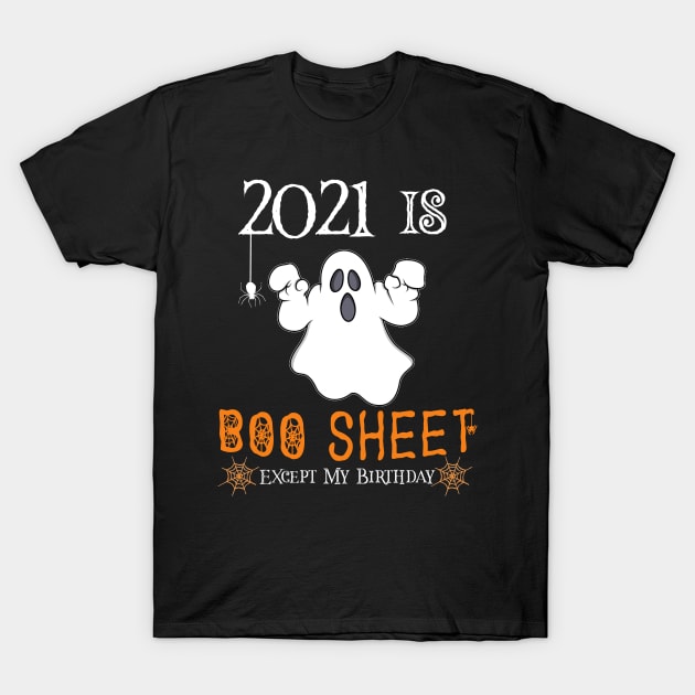 2021 Is Boo Sheet Except My Birthday ,Funny Ghost Halloween T-Shirt by Aymoon05